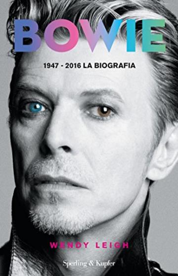 Bowie: 1947-2016 la biografia